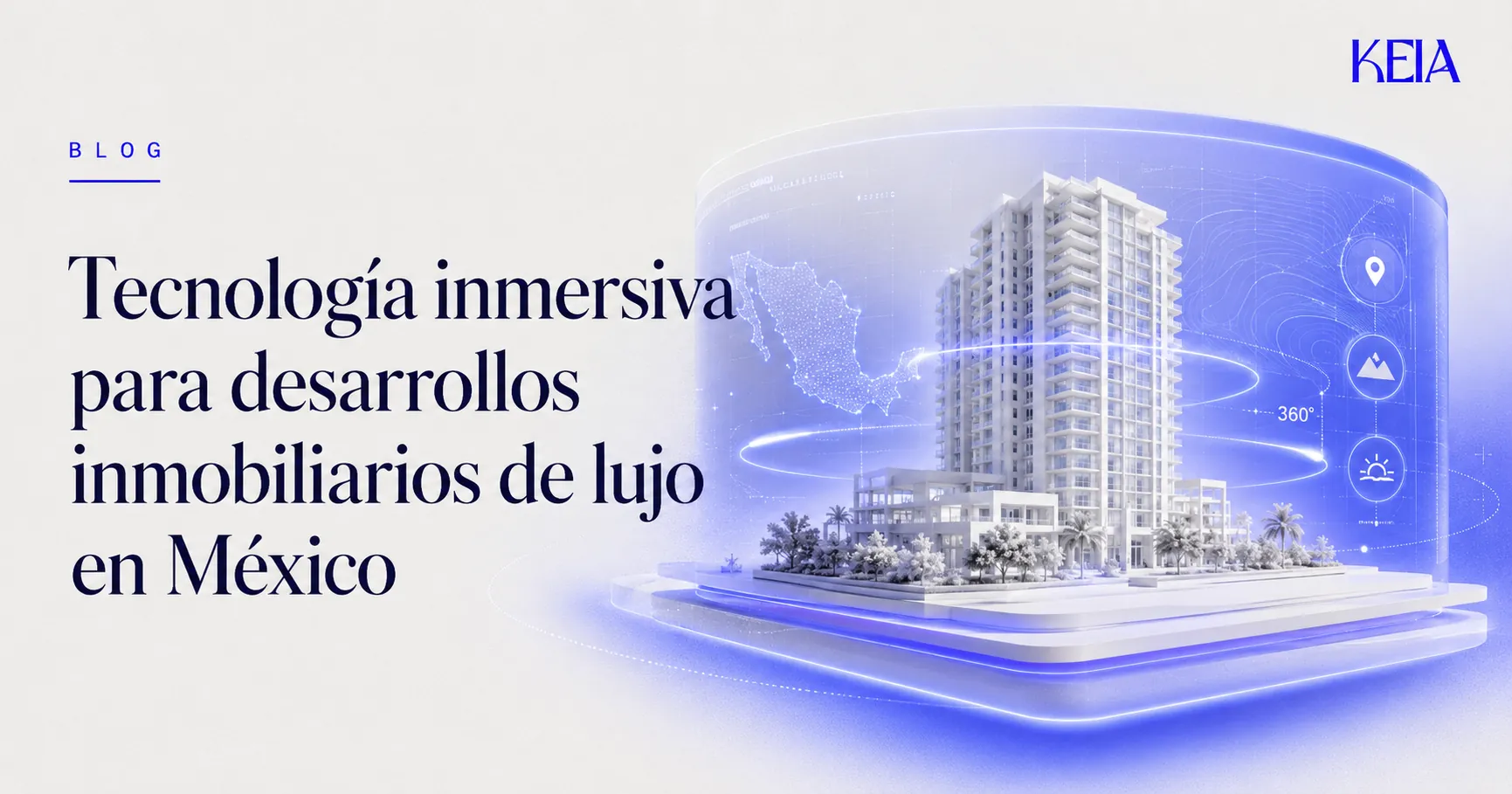 Maqueta 3D de una torre residencial de lujo con el mapa de México y paneles inmersivos de ubicación, entorno y vista 360 de la plataforma KEIA